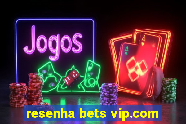 resenha bets vip.com